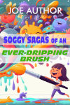 Soggy Sagas of an Ever-Dripping Brush.