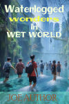 Waterlogged Wonders in Wet World.