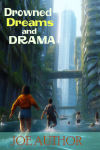Drowned Dreams and Drama.